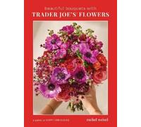 Rachel Weisel Beautiful Bouquets with Trader Joe's Flowers (Copertina rigida)