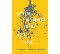 Rachel Z. Feldman Settler-Indigeneity in the West Bank (Copertina rigida)