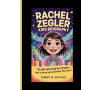 RACHEL ZEGLER KIDS BIOGRAPHY: The Girl Who Sang Her Dreams - How a Young Voice Reached the World
