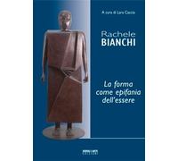 Rachele Bianchi, la forma come epifania dell'essere - [Verso l'Arte Edizioni]