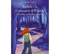 Rachele e la compagnia dell'ignoto - Ugolini Elisabetta