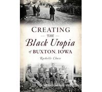 Rachelle Chase Creating the Black Utopia of Buxton, Iowa (Tascabile)
