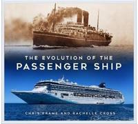Chris Frame Rachelle Cross The Evolution of the Passenger Ship (Tascabile)