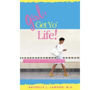 Rachelle L Laws Girl, Get Yo' Life: A Young Woman's Guide to Life a (Tascabile)