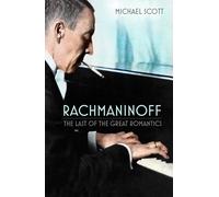 Rachmaninoff: The Last of the Great Romantics by Scott, Michael