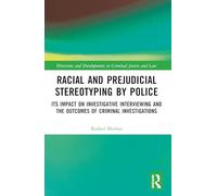 Racial and Prejudicial Stereotyping by Police: Its Impact on Investigative Interviewing and the Outcomes of Criminal Investigations