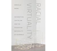 Racial Virtuality: Information Capitalism and the Suggestive Materiality of Asianness