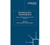 Racializing Class, Classifying Race: Labour and Difference in Britain, the USA and Africa (St Antony's Series)