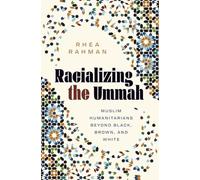 Racializing the Ummah: Muslim Humanitarians Beyond Black, Brown, and White