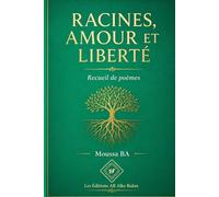 RACINES, AMOUR ET LIBERTÉ. Recueil de poèmes
