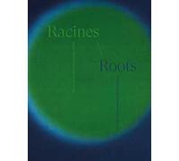 Racines. Œuvres de la collection Garance Primat-Roots. Works from the Garance Primat Collection. Ediz. bilingue