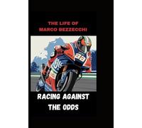 RACING AGAINST THE ODDS: THE LIFE OF MARCO BEZZECCHI