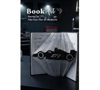Racing Car BookArt - Fold Your Own 3D Formula Race Car Sculpture: Unique Gift for Racing & Speed Lovers | Pre-Marked Pages | No Experience Needed | ... Edition | Perfect for Birthdays & Christmas
