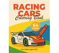 Racing Cars Coloring Book for Kids Ages 6-8: Fast Cars, Race Tracks & Cool Vehicles - 64 Fun Coloring Pages for Boys Who Love Speed and Adventure