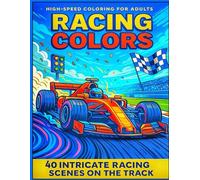 Racing Colors: A High-Speed Adult Coloring Book with 50 Race Track Scenes