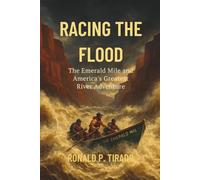 RACING THE FLOOD: The Emerald Mile and America's Greatest River Adventure