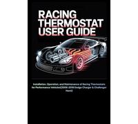 Racing Thermostat User Guide: Installation, Operation, and Maintenance of Racing Thermostats for Performance Vehicles(2006-2019 Dodge Charger & Challenger Hemi)
