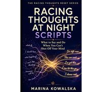 Racing Thoughts at Night Scripts: What to Say and Do When You Can’t Shut Off Your Mind