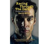 Racing Through the Dark: The Fall and Rise of David Millar