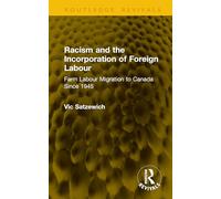 Racism and the Incorporation of Foreign Labour: Farm Labour Migration to Canada Since 1945