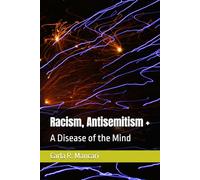 Racism, Antisemitism +: A Disease of the Mind