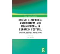 Racism, Xenophobia, Antisemitism, and Islamophobia in European Football: Symptoms, Sources, and Solutions