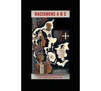 Racismens ABC: Dansk racismes rødder, virkelighed og vej frem
