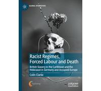 Racist Regimes, Forced Labour and Death: British Slavery in the Caribbean and the Holocaust in Germany and Occupied Europe