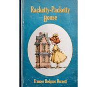 Racketty-Packetty House: Original 1906 Illustrated Edition with 10 New Illustrations