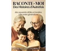 Raconte-moi des histoires d’autrefois: Des souvenirs drôles et tendres à lire entre générations
