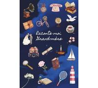 Raconte moi Grand-mère: Grand-mère raconte moi ton histoire, dis moi tout