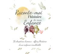 Raconte-moi l'histoire de mon enfance: 18 chapitres d'amour : Offrez l’histoire d’une enfance inoubliable. Un livre d'étape neutre pour consigner l'évolution de l'enfant.
