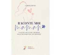 Raconte-moi maman: Un livre-souvenir à remplir pour transmettre ton histoire