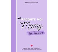 Raconte-moi Mamy ton histoire: Livre souvenir à compléter - 150 questions guidées pour transmettre son histoire, ses souvenirs et son amour à son petit-enfant