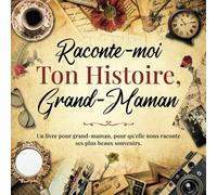 Raconte-moi ton Histoire Grand-Maman: Livre mémoire à compléter par votre Mamie pour raconter l'histoire de sa vie à l'aide de questions captivantes.