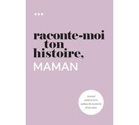 Raconte-moi ton histoire, Maman: Journal guidé et livre cadeau de souvenirs d'une mère