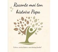 Raconte-moi ton histoire Papa: Journal à compléter pour partager les souvenirs et les leçons de vie en famille | Cadeau original et précieux à offrir pour la fête des pères, un anniversaire ou Noël