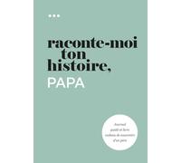 Raconte-moi ton histoire, Papa: Journal guidé et livre cadeau de souvenirs d'un père