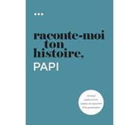 Raconte-moi ton histoire, Papi: Journal guidé et livre cadeau de souvenirs d'un grand-père