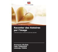 Raconter des histoires par l'image: Littérature pour enfants et jeunes adultes