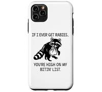 Racoon If I Ever Get Rabies You're High on My Bitin' List Custodia per iPhone 11 Pro Max