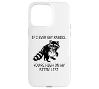 Racoon If I Ever Get Rabies You're High on My Bitin' List Custodia per iPhone 15 Pro Max