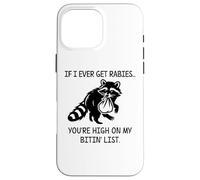 Racoon If I Ever Get Rabies You're High on My Bitin' List Custodia per iPhone 16 Pro Max