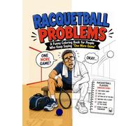 RACQUETBALL PROBLEMS: A Funny Coloring Book for People Who Keep Saying “One More Game”