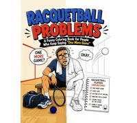 RACQUETBALL PROBLEMS: A Funny Coloring Book for People Who Keep Saying “One More Game”