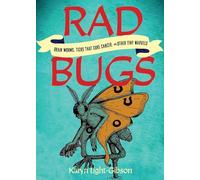 Rad Bugs: Brain Worms, Ticks that Cure Cancer, and Other Tiny Marvels
