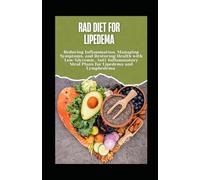 RAD Diet for Lipedema: Reducing Inflammation, Managing Symptoms, and Restoring Health with Low-Glycemic, Anti-Inflammatory Meal Plans for Lipedema and Lymphedema