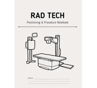 RAD TECH: Positioning & Procedure Notebook