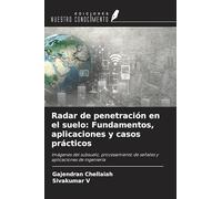Radar de penetración en el suelo: Fundamentos, aplicaciones y casos prácticos: Imágenes del subsuelo, procesamiento de señales y aplicaciones de ingeniería