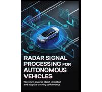 RADAR SIGNAL PROCESSING FOR AUTONOMOUS VEHICLES: Waveform analysis object detection and adaptive tracking performance